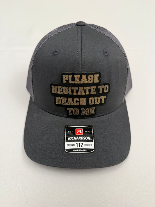Please Hesitate To Reach Out To Me trucker hats